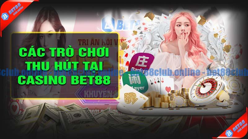 Các trò chơi hấp dẫn tại casino bet88